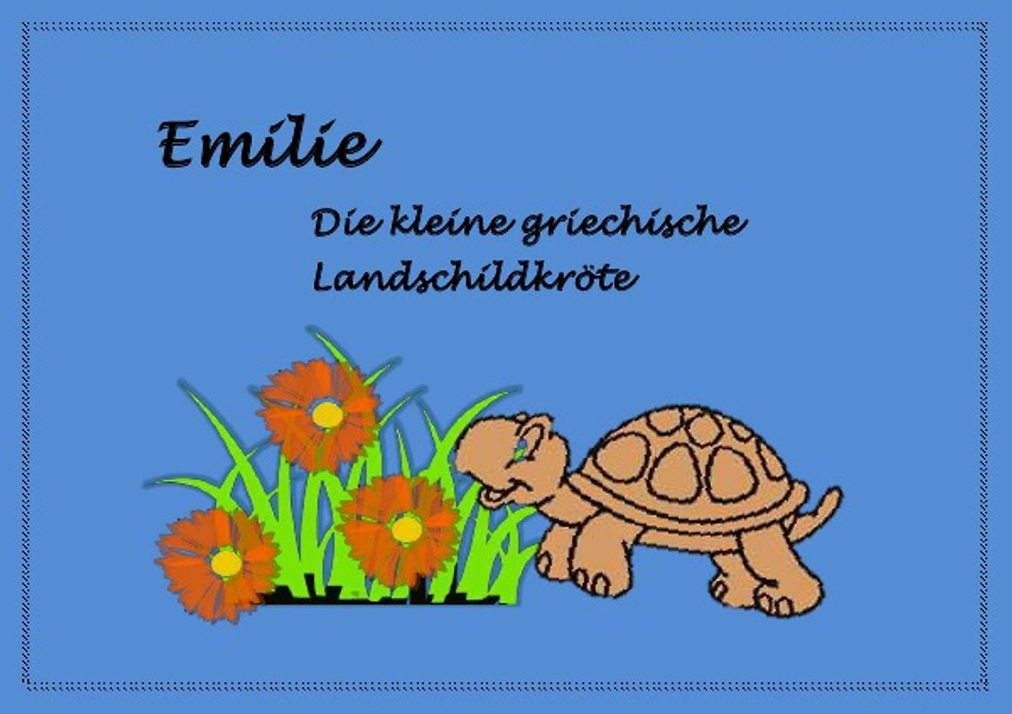 EMILIE. Die kleine griechische Landschildkröte