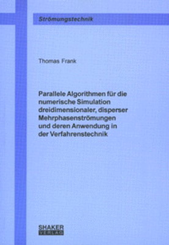 Parallele Algorithmen für die numerische Simulation dreidimensionaler, disperser Mehrphasenströmungen und deren Anwendung in der Verfahrenstechnik