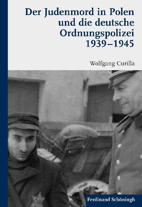 Der Judenmord in Polen und die deutsche Ordnungspolizei 1939-1945