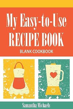 My Easy-To-Use Recipe Book