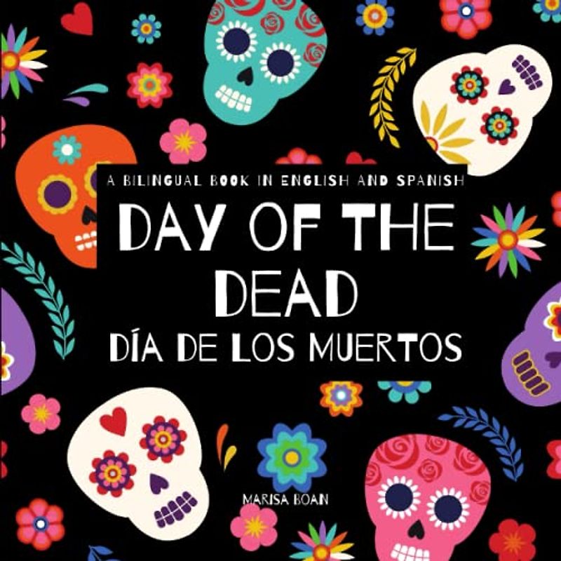 Day of the Dead - Día de Los Muertos: Day of the Dead : A Bilingual Book for Kids in English and Spanish (Around the World by Magic Spells for Teachers LLC)