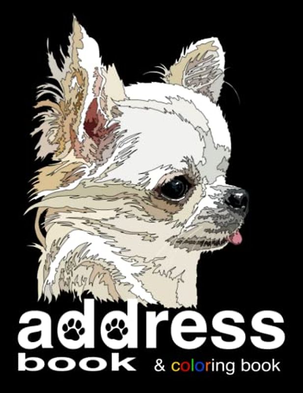 Chihuahua Address Book: With Coloring Pages Professional Phone Book With Alphabetical Tabs Large 8.5x11 Log Book To Record Name Address Phone Emails ... Gift Book for Chiwawa Mom Dad Dog Lover