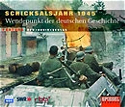 Schicksalsjahr 1945 - Wendepunkt der deutschen Geschichte