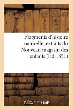Fragments d'Histoire Naturelle, Extraits Du Nouveau Magasin Des Enfants