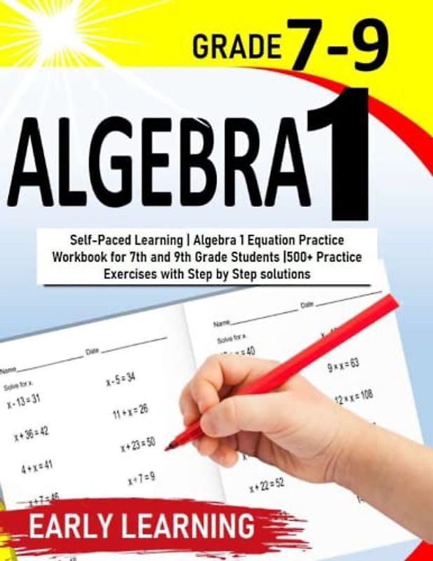 Algebra 1: Self-Paced Learning | Algebra 1 Equation Practice Workbook for 7th and 9th Grade Students |500+ Practice Exercises with Step by Step solutions