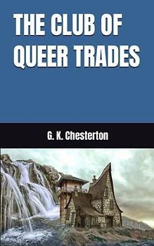 THE CLUB OF QUEER TRADES: 1905 Short Story Mysteries (Annotated)