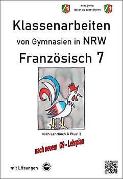 Französisch 7 (À plus!) - Klassenarbeiten von Gymnasien G9 in NRW - mit Lösungen