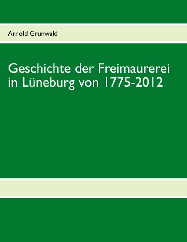 Geschichte der Freimaurerei in Lüneburg von 1775-2012