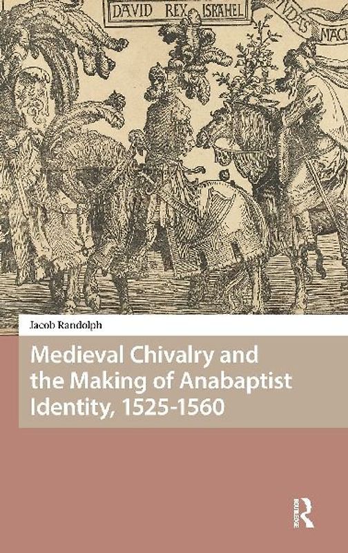 Medieval Chivalry and the Making of Anabaptist Identity, 1525-1560