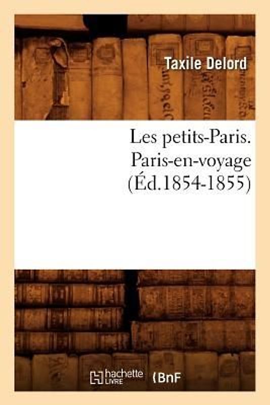 Les Petits-Paris. Paris-En-Voyage (Éd.1854-1855)