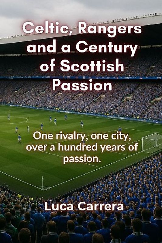 Celtic, Rangers and a Century of Scottish Passion
