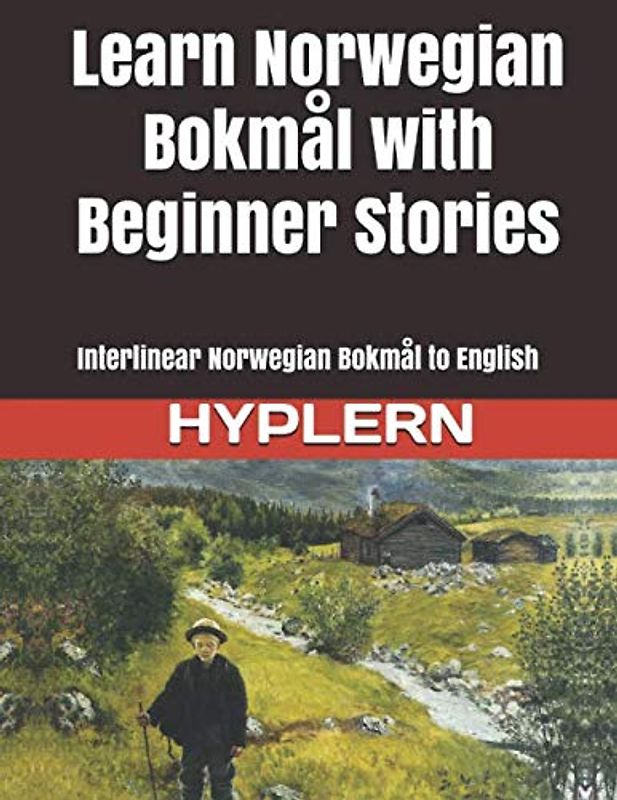 Learn Norwegian Bokmål with Beginner Stories: Interlinear Norwegian Bokmål to English (Learn Norwegian Bokmål with Interlinear Stories for Beginners and Advanced Readers, Band 1)