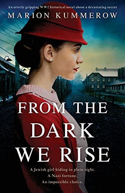 From the Dark We Rise: An utterly gripping WW2 historical novel about a devastating secret (Margarete's Journey, Band 2)