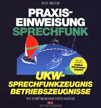 Praxiseinweisung Sprechfunk. UKW-Sprechfunkzeugnis, UKW-Betriebzeugnisse mit ausführlichem Prüfungsteil