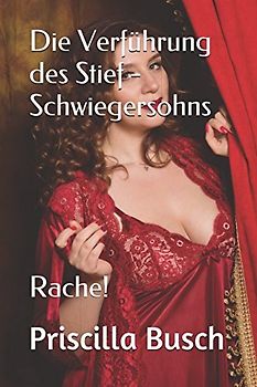 Die Verführung des Stief - Schwiegersohns: Rache! Eine erotische Kurzgeschichte