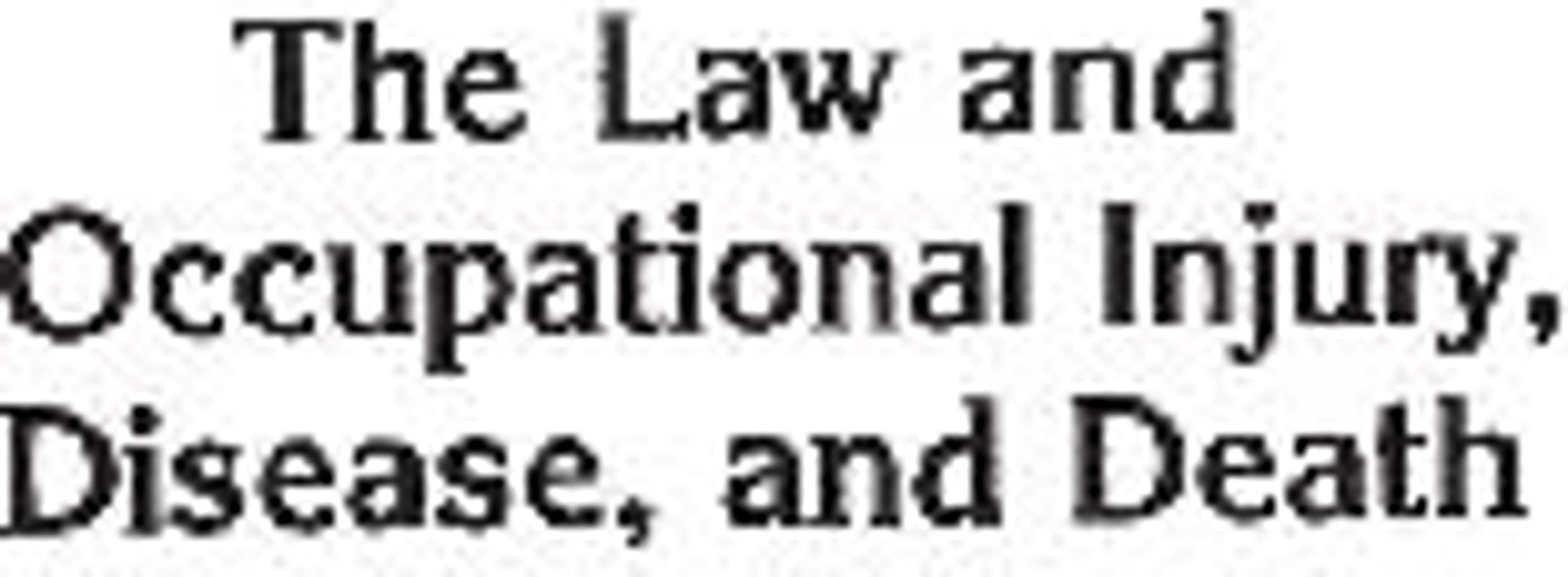 The Law and Occupational Injury, Disease, and Death