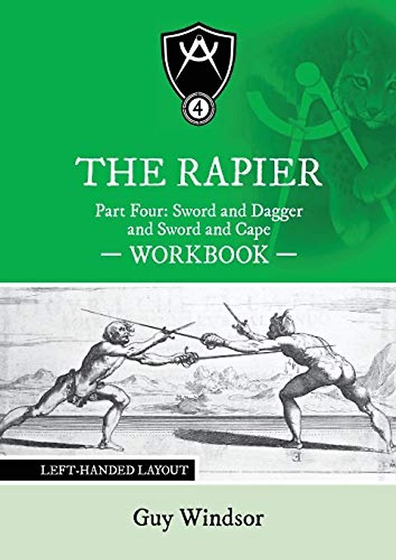 The Rapier Part Four Sword and Dagger and Sword and Cape Workbook: Left Handed Layout (The Rapier Workbooks: Left Handed Layout, Band 4)