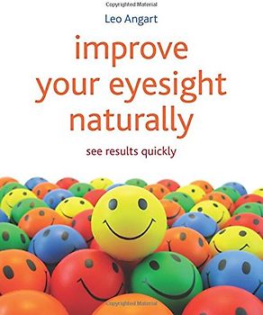 Improve Your Eyesight Naturally: See Results Quickly - Angart, Leo