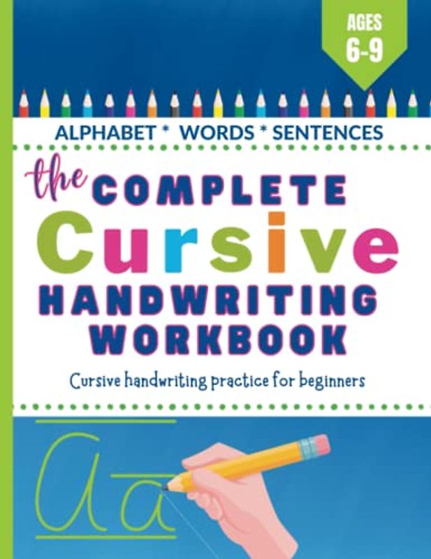 The Complete Cursive Handwriting Workbook, Cursive Handwriting Practice Book For Kids 6-9 years, For Children & Beginners: A Cursive Writing Book ... & Engaging, (Early Learning Activity Books)