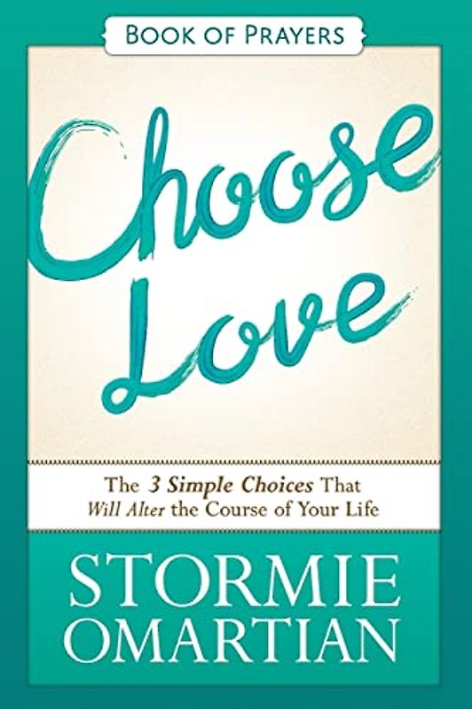Choose Love Book of Prayers: The Three Simple Choices That Will Alter the Course of Your Life