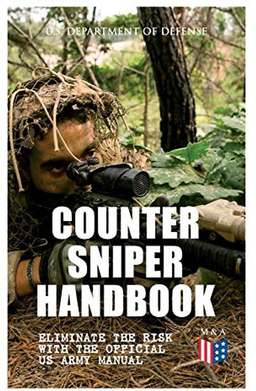 Counter Sniper Handbook - Eliminate the Risk with the Official US Army Manual