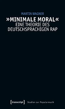 »Minimale Moral« – Eine Theorie des deutschsprachigen Rap