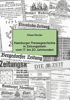 Hamburger Pressegeschichte in Zeitungstiteln vom 17 . bis 20. Jahrhundert