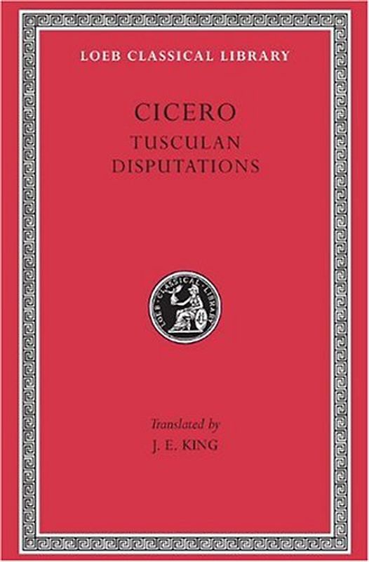 Tusculan Disputations: Tusculan Disputations v. 18 (Loeb Classical Library) - Cicero
