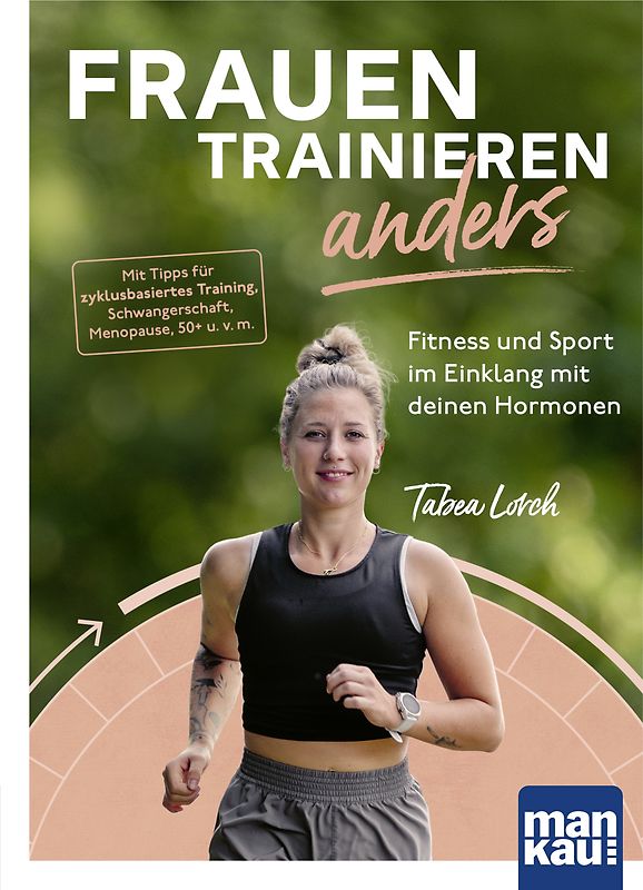 Frauen trainieren anders. Fitness und Sport im Einklang mit deinen Hormonen