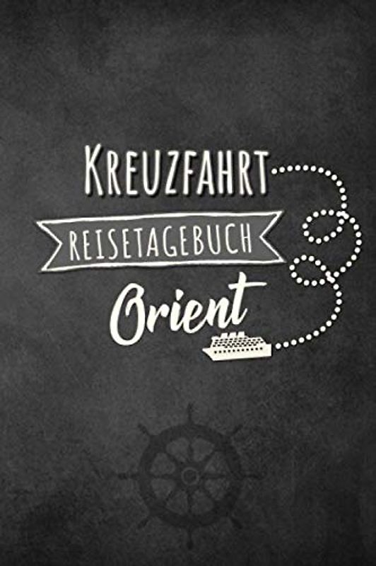 Kreuzfahrt Reisetagebuch Orient: Logbuch für eine Orient Kreuzfahrt. Reisetagebuch für 60 Reisetage auf dem Schiff für Urlaub Reiseerinnerungen der ... Abschiedsgeschenk als Buch oder Zubehör fü