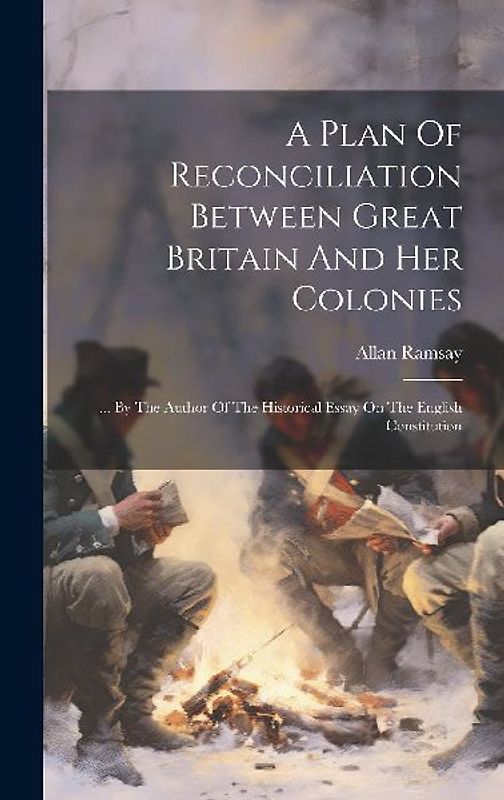 A Plan Of Reconciliation Between Great Britain And Her Colonies