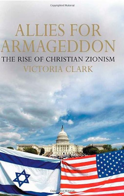 Allies for Armageddon: The Rise of Christian Zionism: The Relentless Rise of Christian Zionism - Victoria Clark