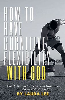 How to Have Cognitive Flexibility with God
