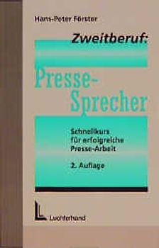 Zweitberuf: Pressesprecher. Schnellkurs für erfolgreiche Presse-Arbeit