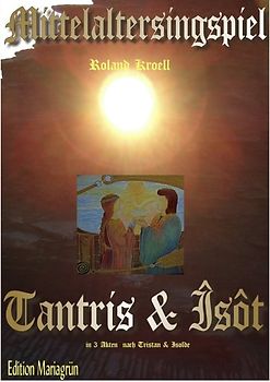 Mittelalterliche Minne-Oper in 3 Akten: Tantris &amp; Îsôt