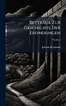 Beyträge Zur Geschichte Der Erfindungen
