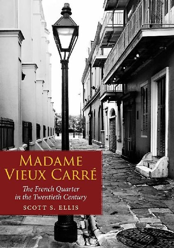 Madame Vieux Carre: The French Quarter in the Twentieth Century - Ellis, Scott S.