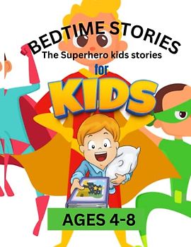Bedtime SUPERHERO KIDS STORIES: Heartwarming and Thought-provoking Tales Told from the Perspective of SUPERHERO KIDS that Kids will Love