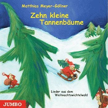 10 kleine Tannenbäume. Lieder aus dem Weihnachtswichtelwald
