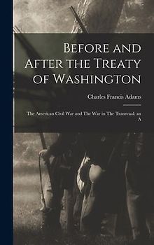 Before and After the Treaty of Washington: The American Civil War and The war in The Transvaal: an A