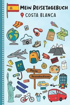 Reisetagebuch für Kinder Costa Blanca: Spanien Urlaubstagebuch zum Ausfüllen,Eintragen,Malen,Einkleben für Ferien & Urlaub A5, Aktivitätsbuch & ... Kinder Buch für Reise & unterwegs