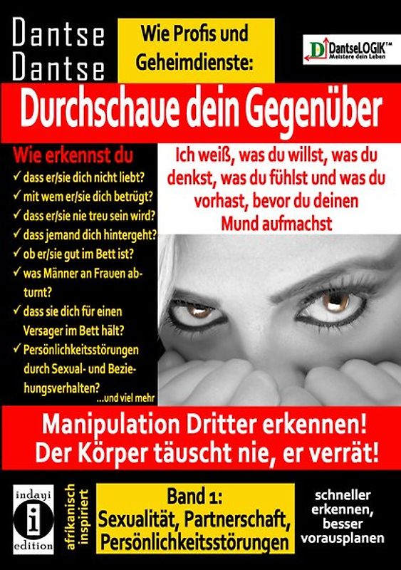 Durchschaue dein Gegenüber: Ich weiß, was du willst, was du denkst, was du fühlst und was du vorhast, bevor du deinen Mund aufmachst! Manipulation Dritter erkennen - Band 1:
