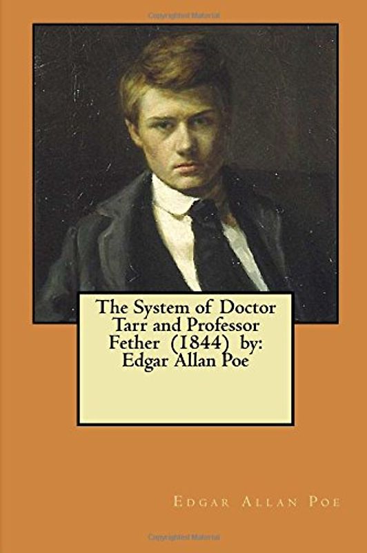 The System of Doctor Tarr and Professor Fether (1844) by: Edgar Allan Poe