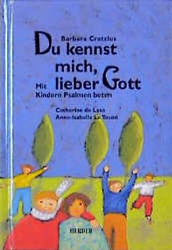 Du kennst mich, lieber Gott. Mit Kindern Psalmen beten