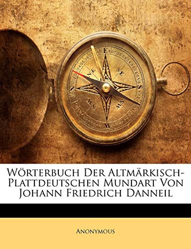 Wörterbuch Der Altmärkisch-Plattdeutschen Mundart Von Johann Friedrich Danneil