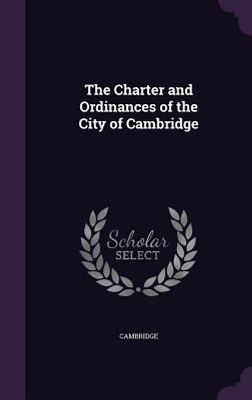 The Charter and Ordinances of the City of Cambridge