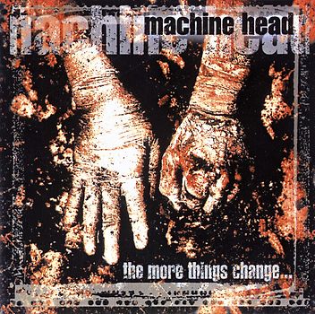 Machine Head - More Things Change...,the