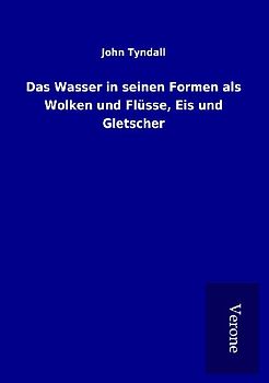 Das Wasser in seinen Formen als Wolken und Flüsse, Eis und Gletscher