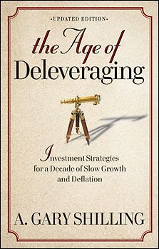 The Age of Deleveraging. Investment Strategies for a Decade of Slow Growth and Deflation. Updated Edition