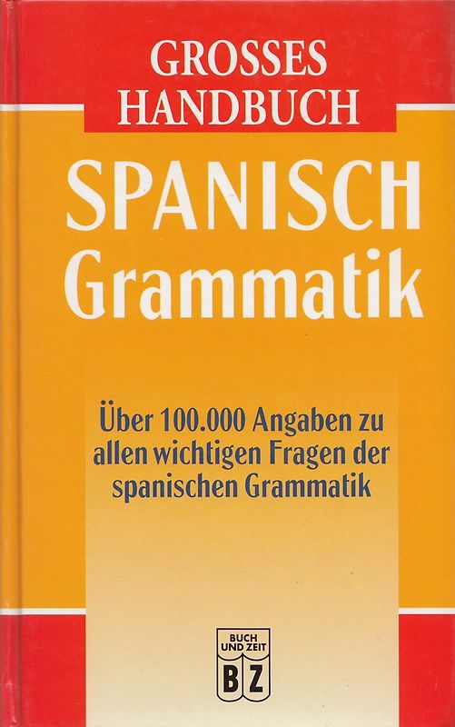 Grosses Handbuch: Spanisch Grammatik - Über 100.000 Angaben zu allen wichtigsten Fragen der spanischen Grammatik [Gebundene Ausgabe]